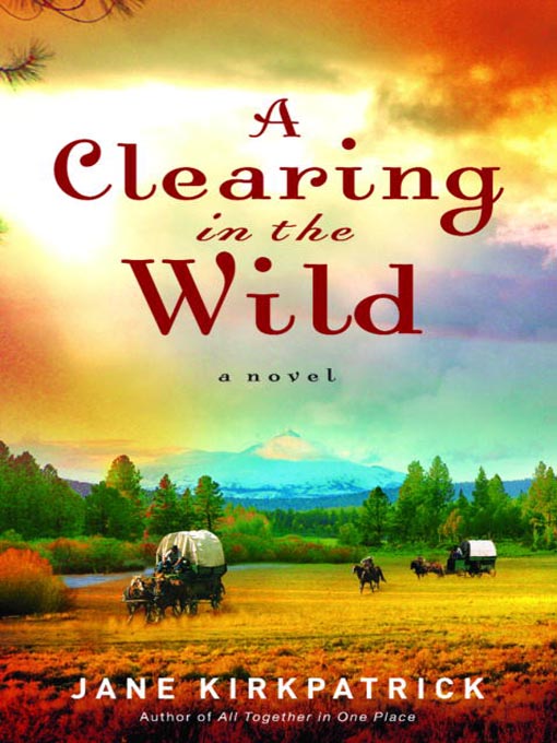 Title details for A Clearing in the Wild by Jane Kirkpatrick - Wait list